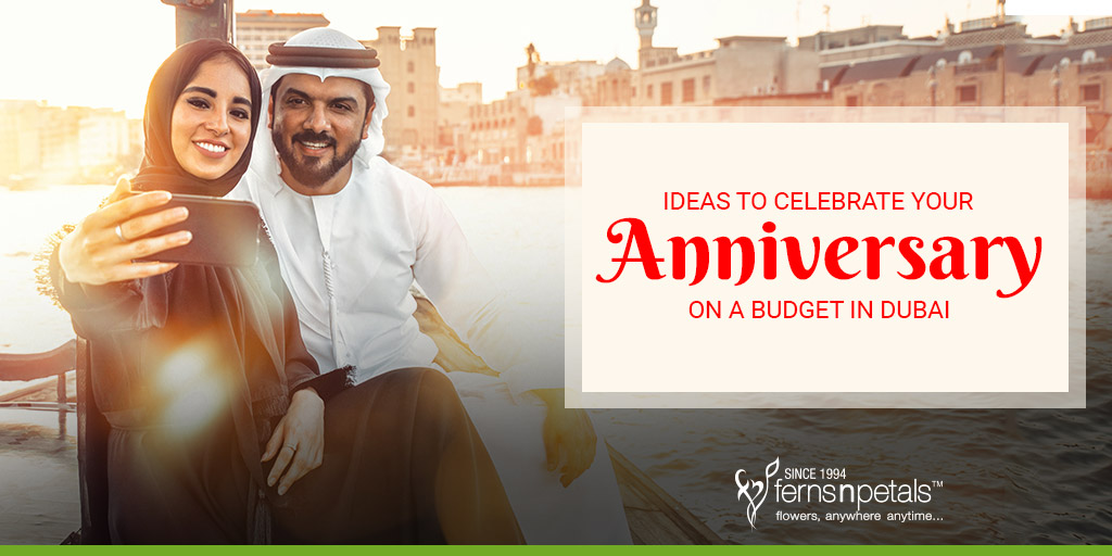 7 Ideas to Celebrate Your Anniversary on a Budget in Dubai - FNP