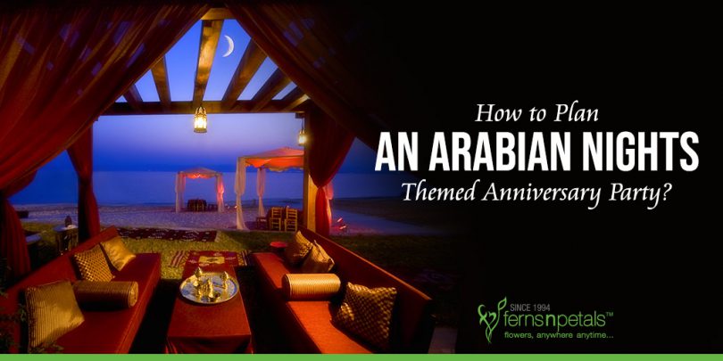 How to Plan an Arabian Nights Themed Anniversary Party?